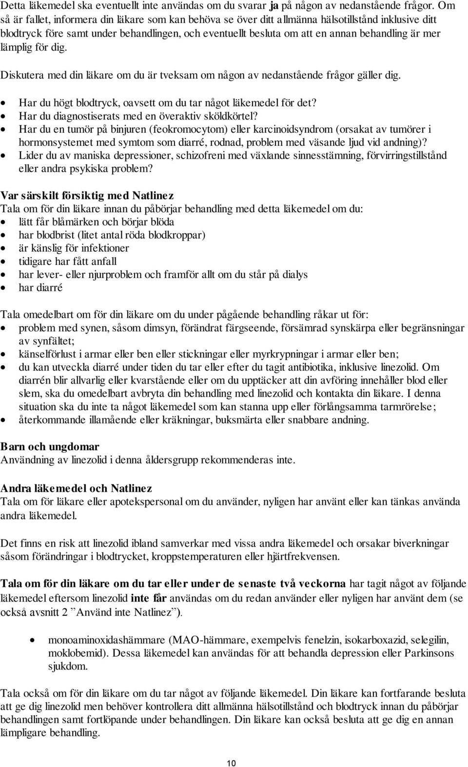 mer lämplig för dig. Diskutera med din läkare om du är tveksam om någon av nedanstående frågor gäller dig. Har du högt blodtryck, oavsett om du tar något läkemedel för det?