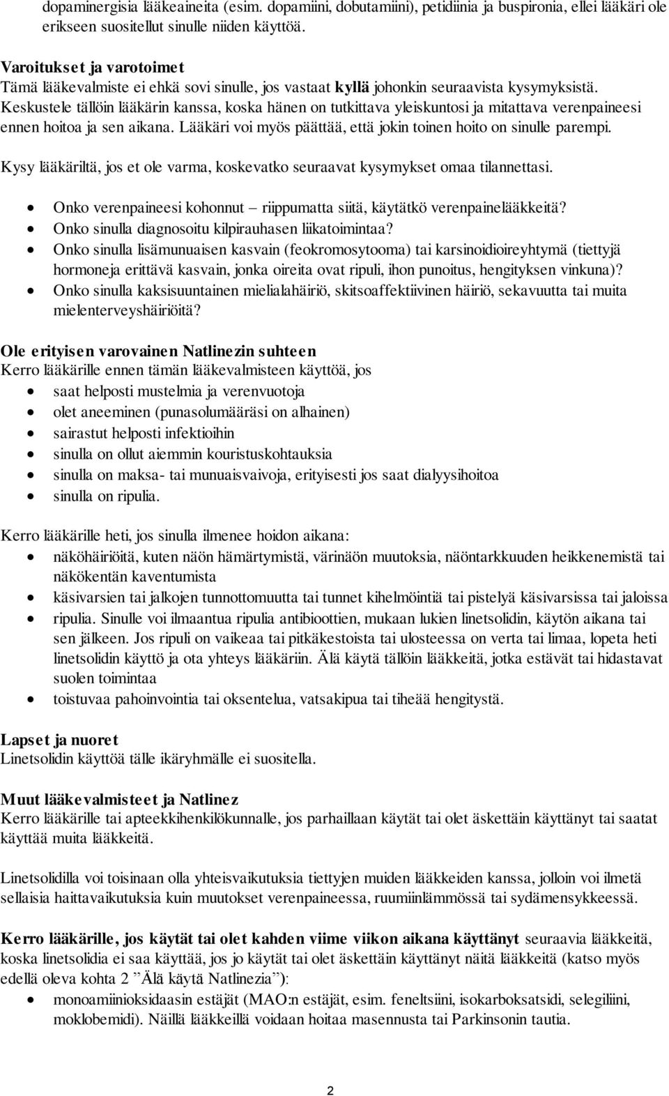 Keskustele tällöin lääkärin kanssa, koska hänen on tutkittava yleiskuntosi ja mitattava verenpaineesi ennen hoitoa ja sen aikana. Lääkäri voi myös päättää, että jokin toinen hoito on sinulle parempi.