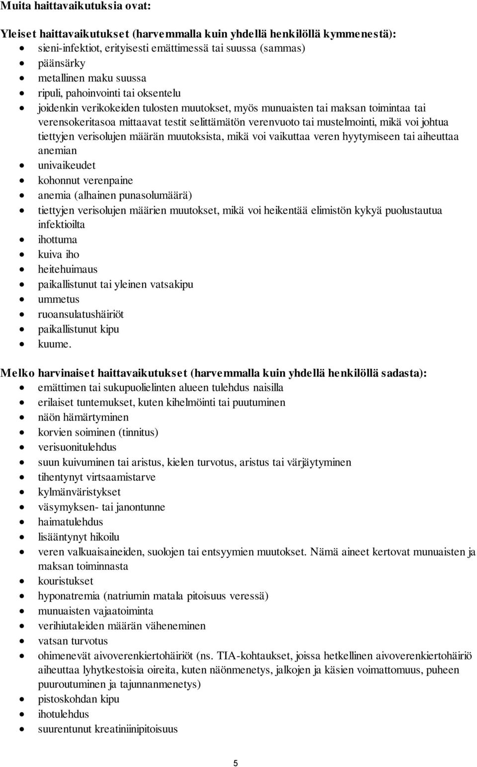 voi johtua tiettyjen verisolujen määrän muutoksista, mikä voi vaikuttaa veren hyytymiseen tai aiheuttaa anemian univaikeudet kohonnut verenpaine anemia (alhainen punasolumäärä) tiettyjen verisolujen