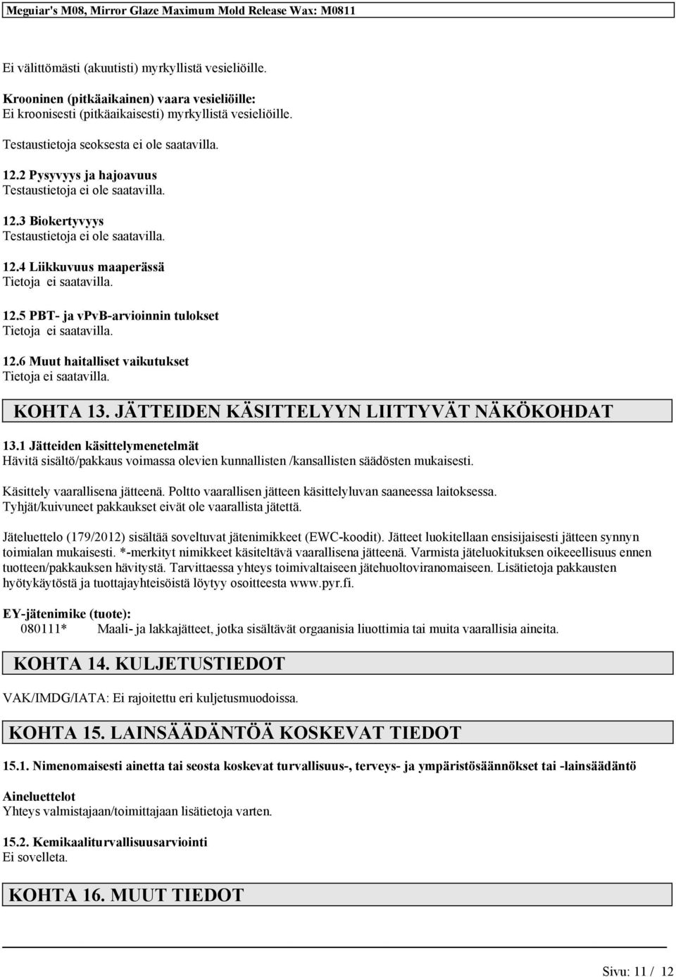 5 PBT- ja vpvb-arvioinnin tulokset 12.6 Muut haitalliset vaikutukset KOHTA 13. JÄTTEIDEN KÄSITTELYYN LIITTYVÄT NÄKÖKOHDAT 13.