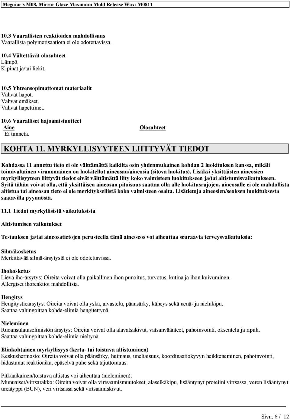 MYRKYLLISYYTEEN LIITTYVÄT TIEDOT Kohdassa 11 annettu tieto ei ole välttämättä kaikilta osin yhdenmukainen kohdan 2 luokituksen kanssa, mikäli toimivaltainen viranomainen on luokitellut