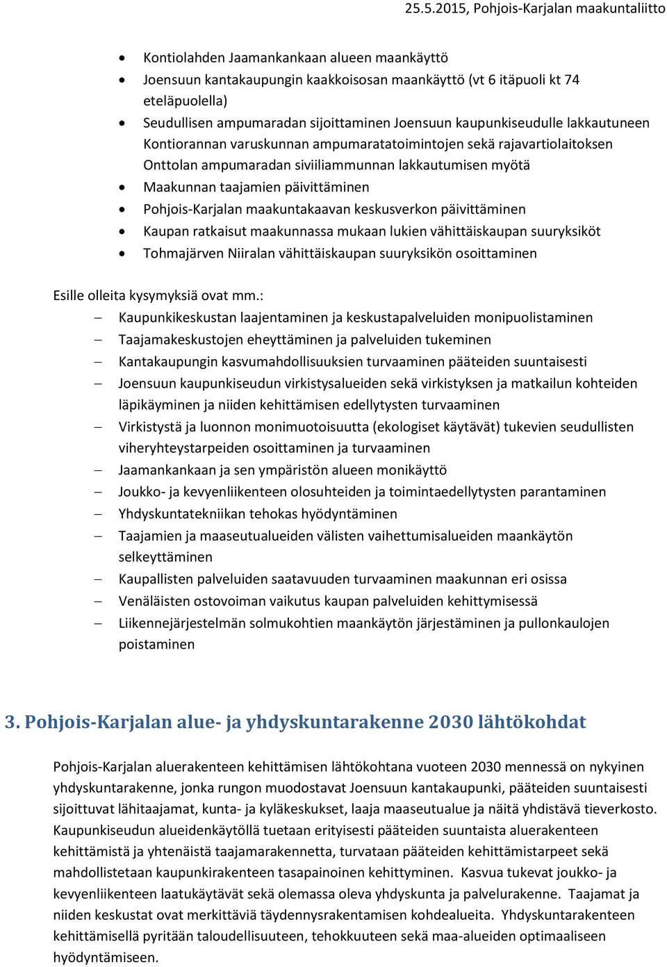 taajamien päivittäminen Pohjois-Karjalan maakuntakaavan keskusverkon päivittäminen Kaupan ratkaisut maakunnassa mukaan lukien vähittäiskaupan suuryksiköt Tohmajärven Niiralan vähittäiskaupan