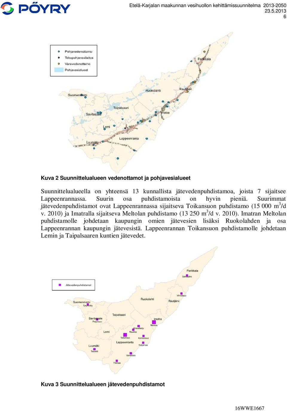 2010) ja Imatralla sijaitseva Meltolan puhdistamo (13 250 m 3 /d v. 2010).