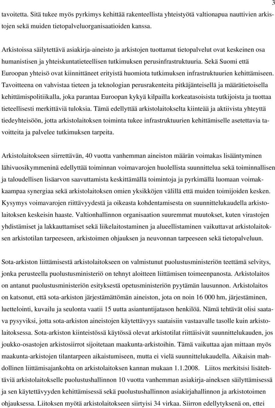 Sekä Suomi että Euroopan yhteisö ovat kiinnittäneet erityistä huomiota tutkimuksen infrastruktuurien kehittämiseen.