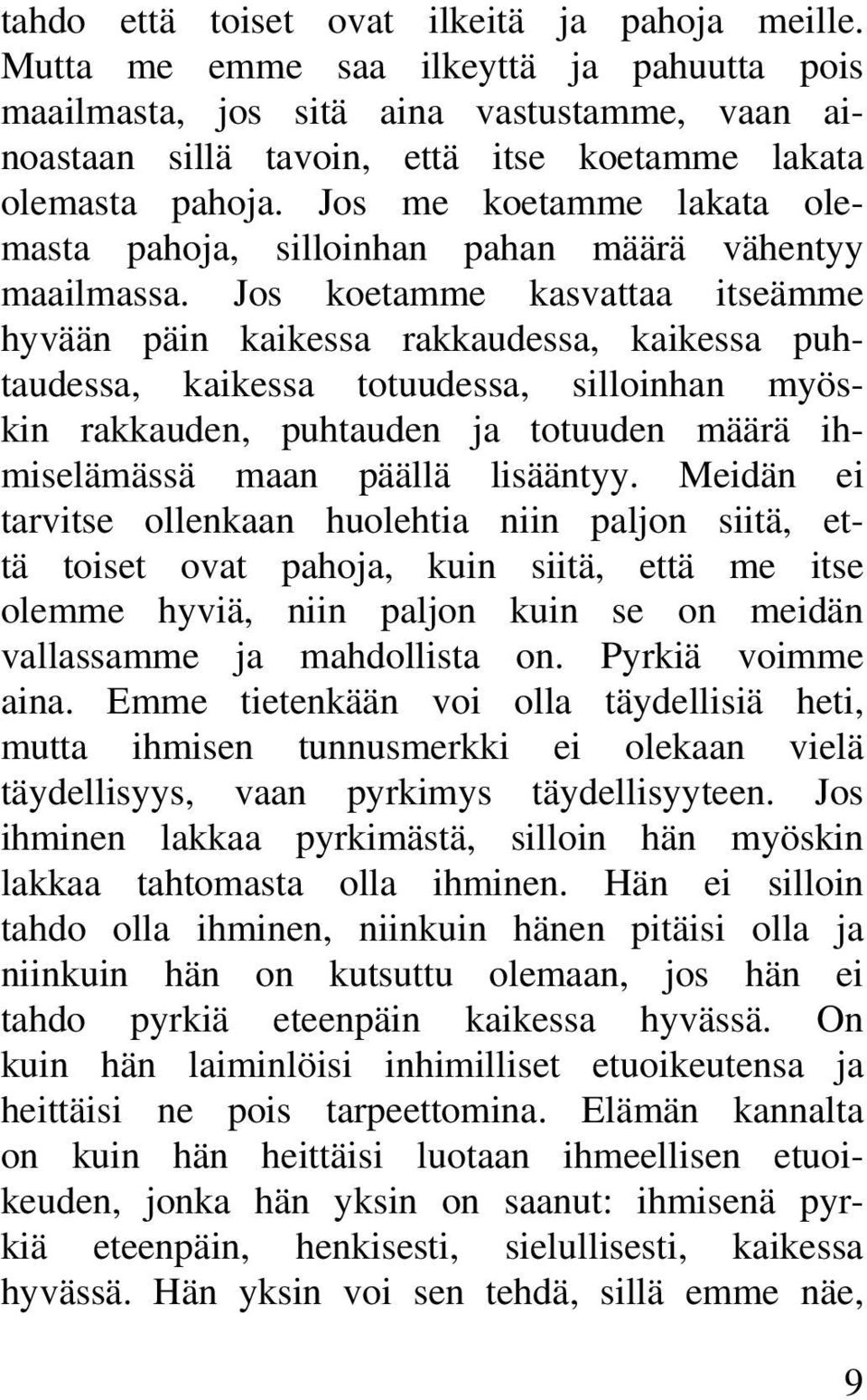 Jos me koetamme lakata olemasta pahoja, silloinhan pahan määrä vähentyy maailmassa.