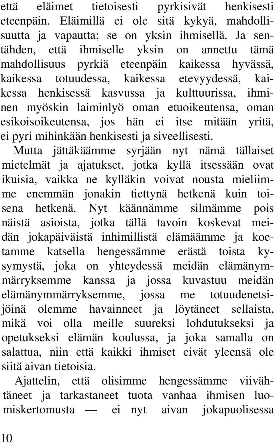 myöskin laiminlyö oman etuoikeutensa, oman esikoisoikeutensa, jos hän ei itse mitään yritä, ei pyri mihinkään henkisesti ja siveellisesti.