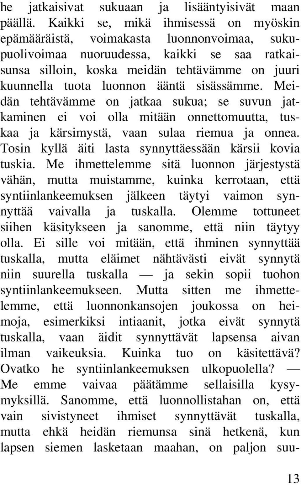 ääntä sisässämme. Meidän tehtävämme on jatkaa sukua; se suvun jatkaminen ei voi olla mitään onnettomuutta, tuskaa ja kärsimystä, vaan sulaa riemua ja onnea.