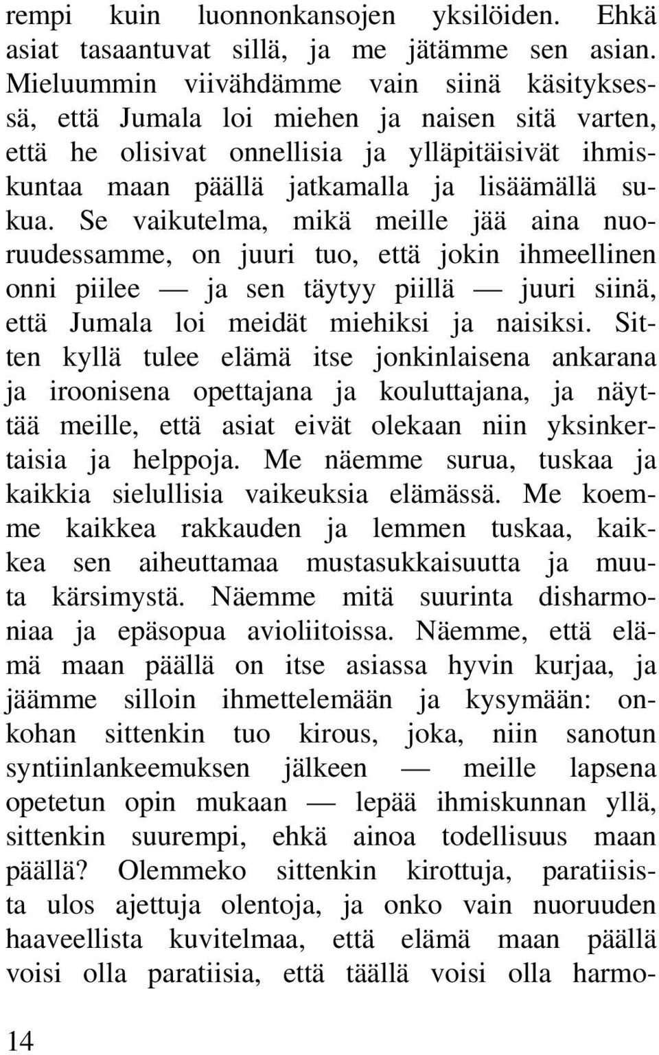 Se vaikutelma, mikä meille jää aina nuoruudessamme, on juuri tuo, että jokin ihmeellinen onni piilee ja sen täytyy piillä juuri siinä, että Jumala loi meidät miehiksi ja naisiksi.
