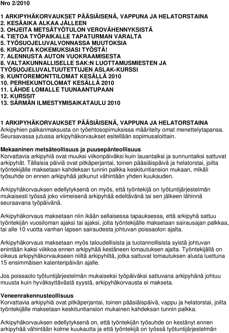 KUNTOREMONTTILOMAT KESÄLLÄ 2010 10. PERHEKUNTOLOMAT KESÄLLÄ 2010 11. LÄHDE LOMALLE TUUNAANTUPAAN 12. KURSSIT 13.