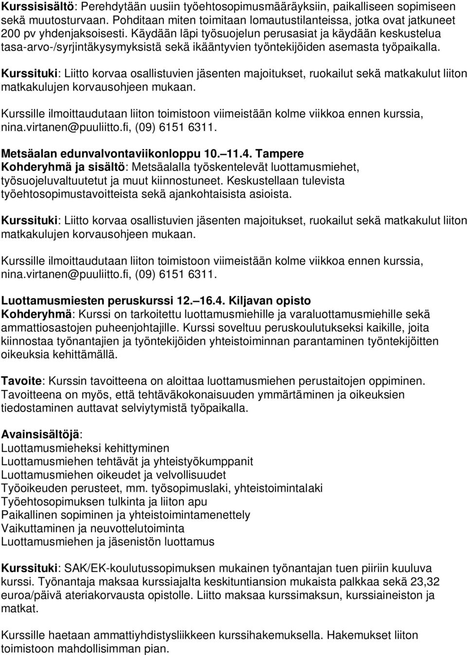 Kurssituki: Liitto korvaa osallistuvien jäsenten majoitukset, ruokailut sekä matkakulut liiton matkakulujen korvausohjeen mukaan.