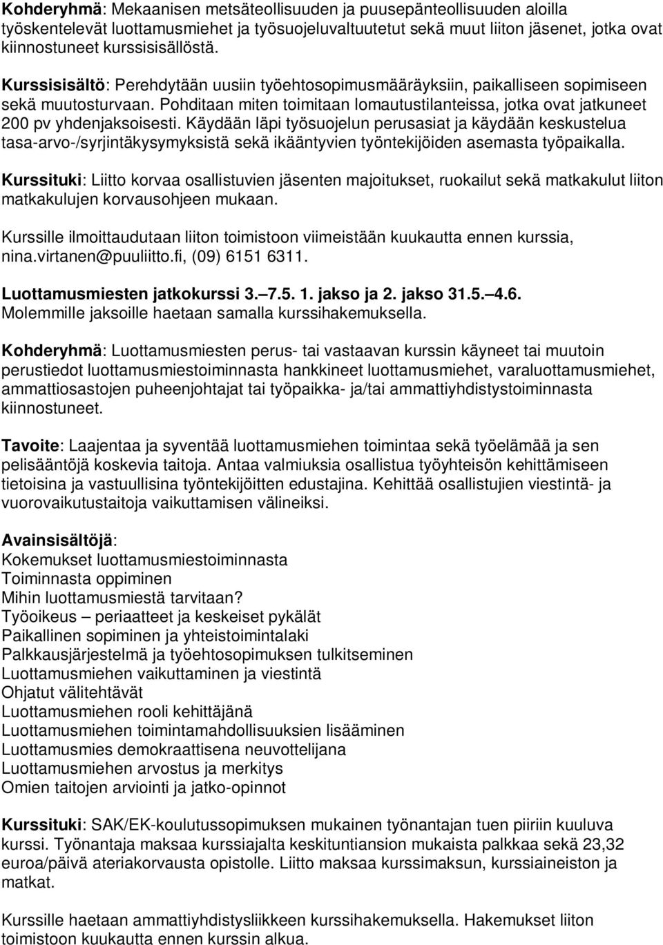 Käydään läpi työsuojelun perusasiat ja käydään keskustelua tasa-arvo-/syrjintäkysymyksistä sekä ikääntyvien työntekijöiden asemasta työpaikalla.