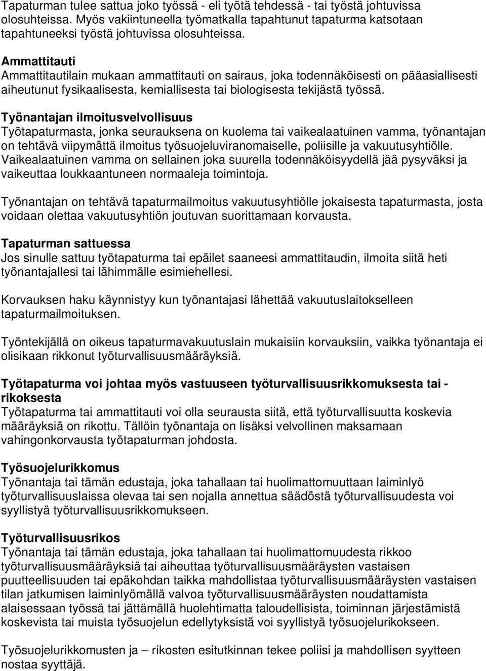 Ammattitauti Ammattitautilain mukaan ammattitauti on sairaus, joka todennäköisesti on pääasiallisesti aiheutunut fysikaalisesta, kemiallisesta tai biologisesta tekijästä työssä.