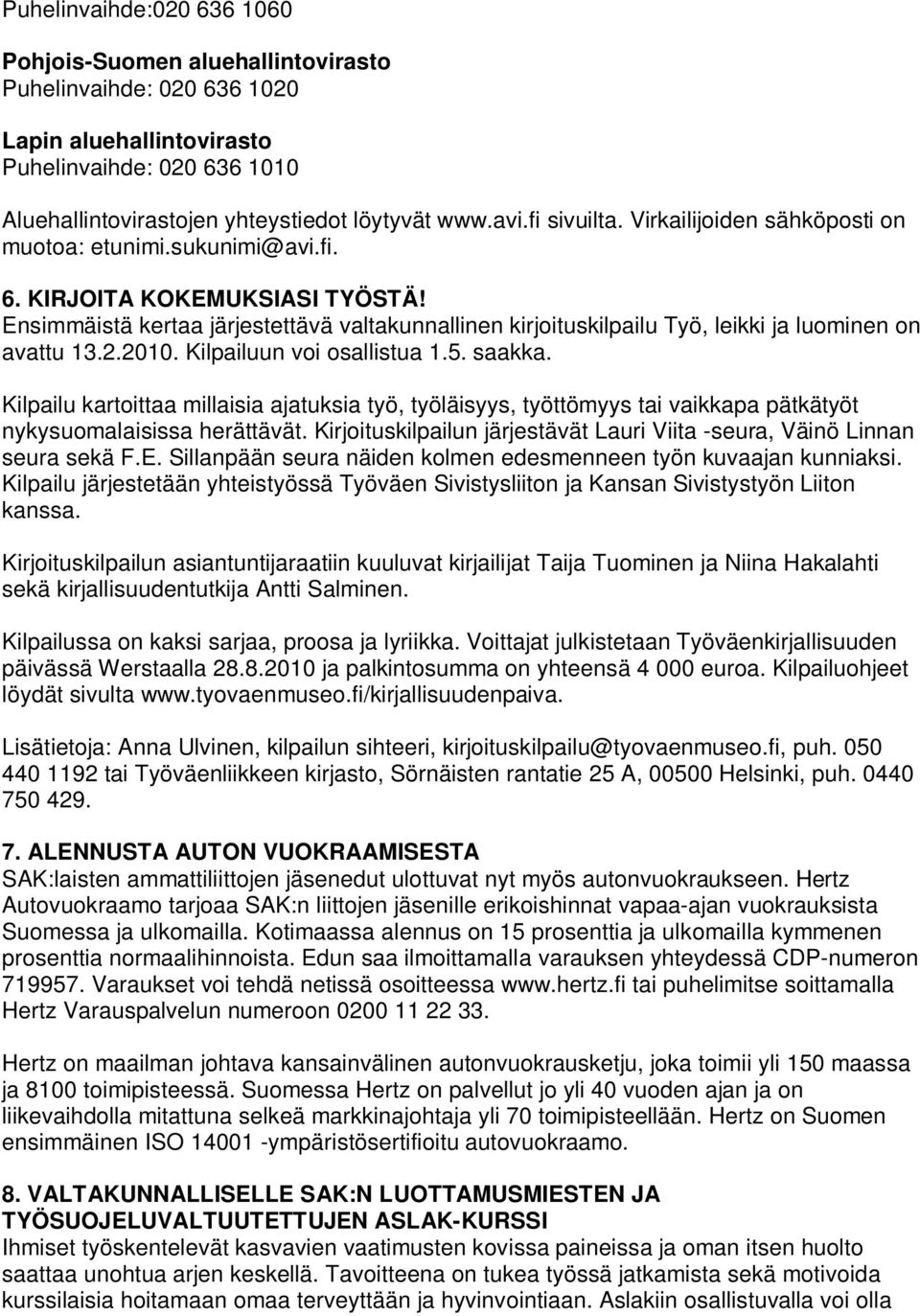 Ensimmäistä kertaa järjestettävä valtakunnallinen kirjoituskilpailu Työ, leikki ja luominen on avattu 13.2.2010. Kilpailuun voi osallistua 1.5. saakka.