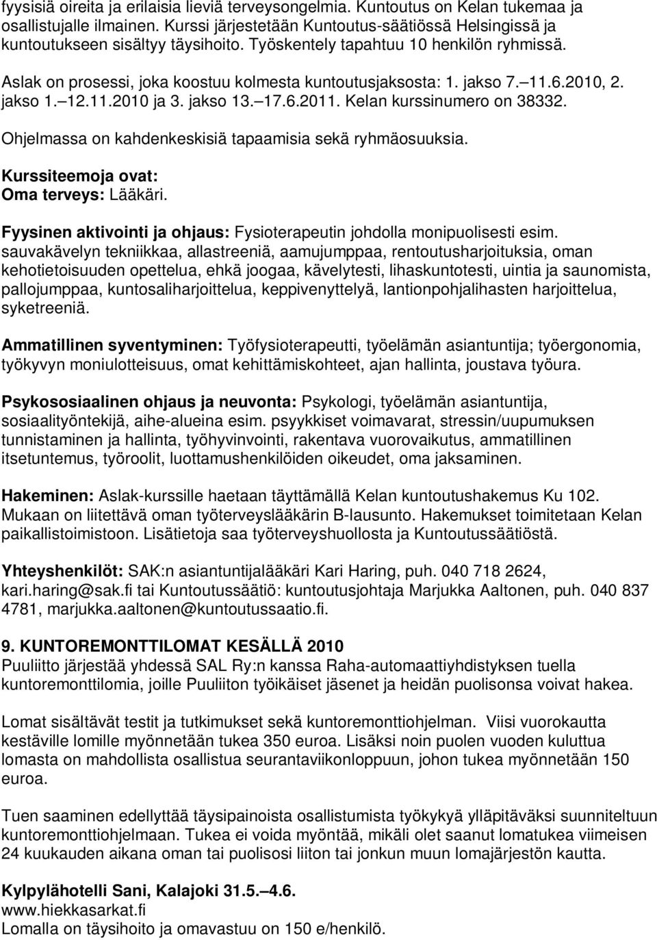 Kelan kurssinumero on 38332. Ohjelmassa on kahdenkeskisiä tapaamisia sekä ryhmäosuuksia. Kurssiteemoja ovat: Oma terveys: Lääkäri.