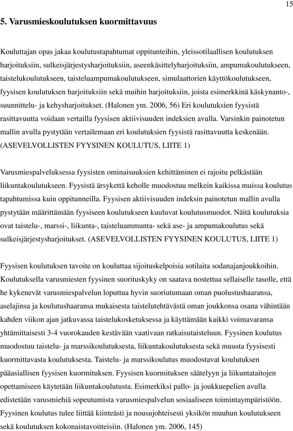 joista esimerkkinä käskynanto-, suunnittelu- ja kehysharjoitukset. (Halonen ym. 2006, 56) Eri koulutuksien fyysistä rasittavuutta voidaan vertailla fyysisen aktiivisuuden indeksien avulla.