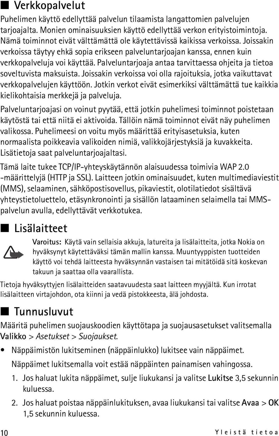 Palveluntarjoaja antaa tarvittaessa ohjeita ja tietoa soveltuvista maksuista. Joissakin verkoissa voi olla rajoituksia, jotka vaikuttavat verkkopalvelujen käyttöön.