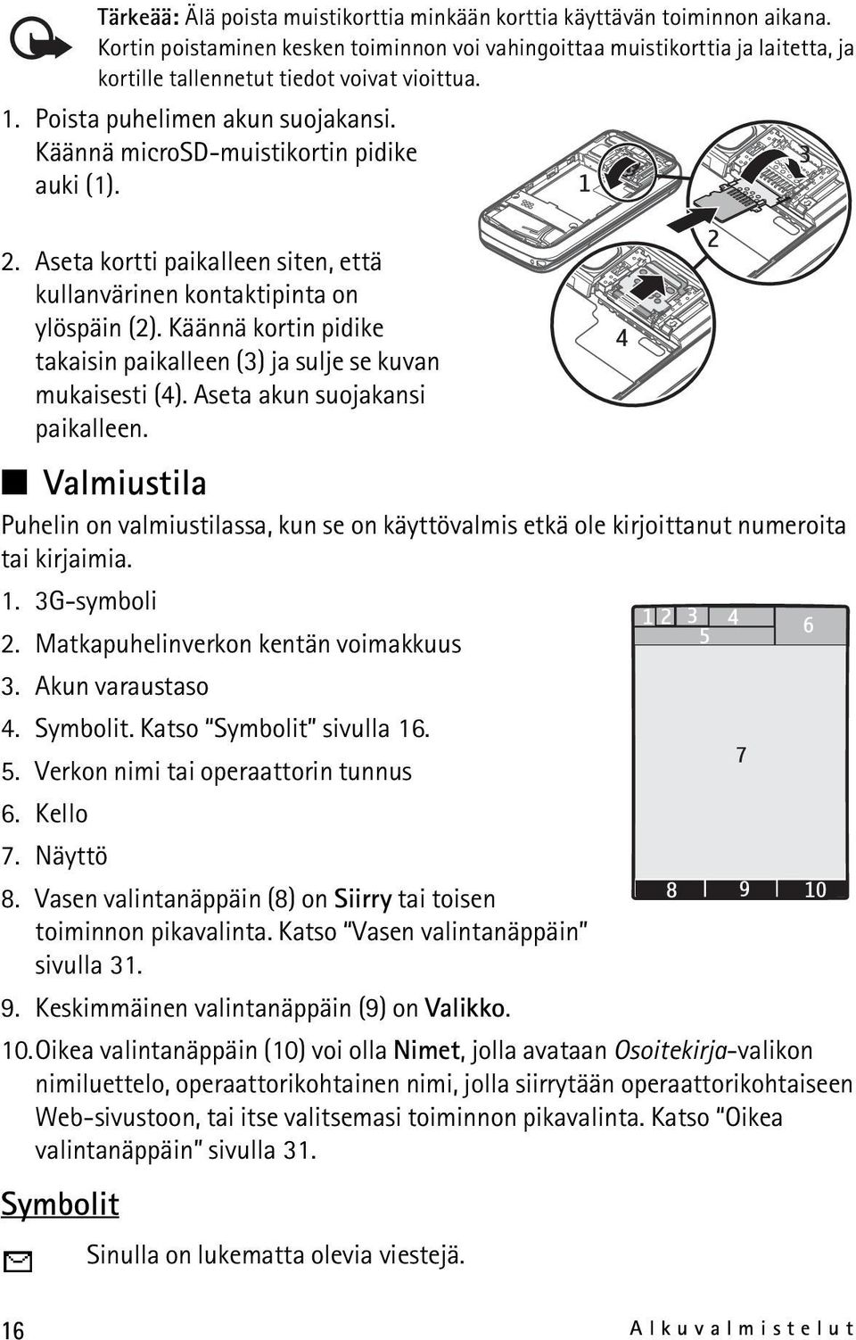 Käännä microsd-muistikortin pidike auki (1). 2. Aseta kortti paikalleen siten, että kullanvärinen kontaktipinta on ylöspäin (2).