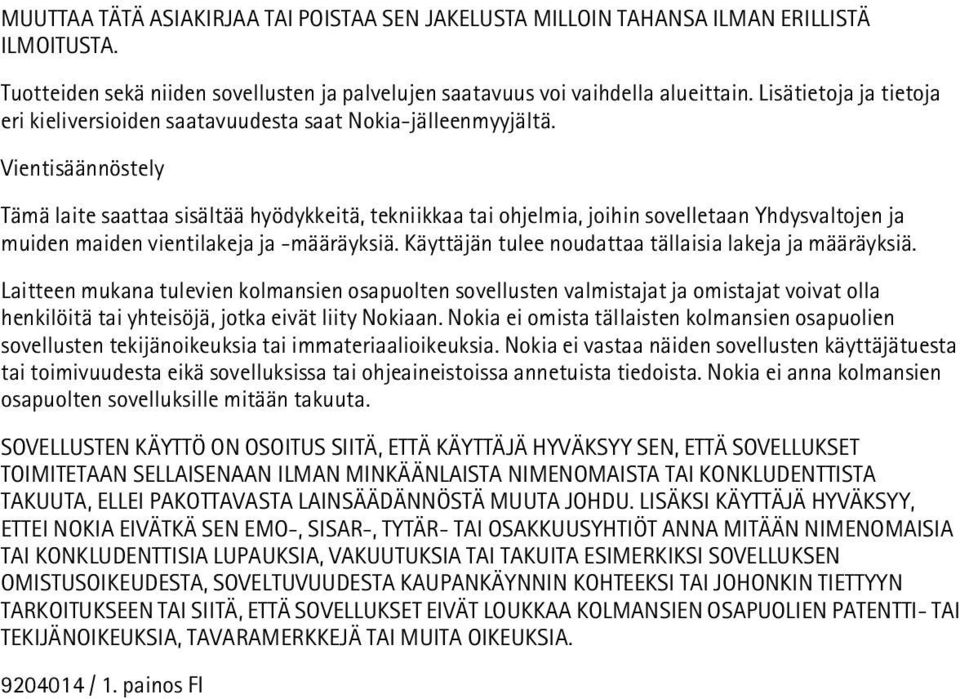 Vientisäännöstely Tämä laite saattaa sisältää hyödykkeitä, tekniikkaa tai ohjelmia, joihin sovelletaan Yhdysvaltojen ja muiden maiden vientilakeja ja -määräyksiä.