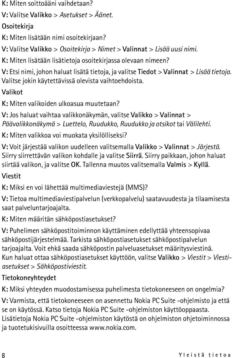 Valitse jokin käytettävissä olevista vaihtoehdoista. Valikot K: Miten valikoiden ulkoasua muutetaan?