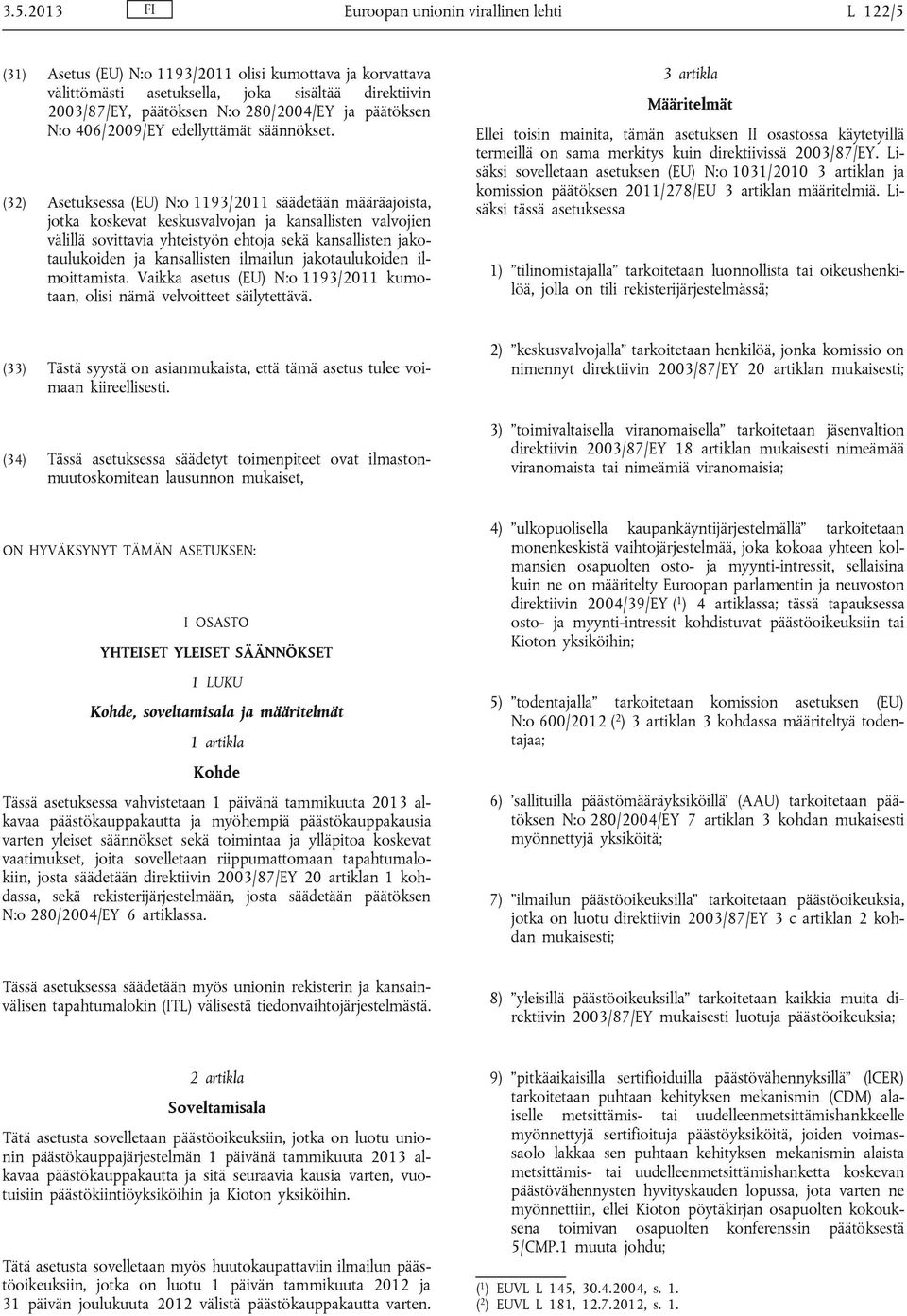 (32) Asetuksessa (EU) N:o 1193/2011 säädetään määräajoista, jotka koskevat keskusvalvojan ja kansallisten valvojien välillä sovittavia yhteistyön ehtoja sekä kansallisten jakotaulukoiden ja