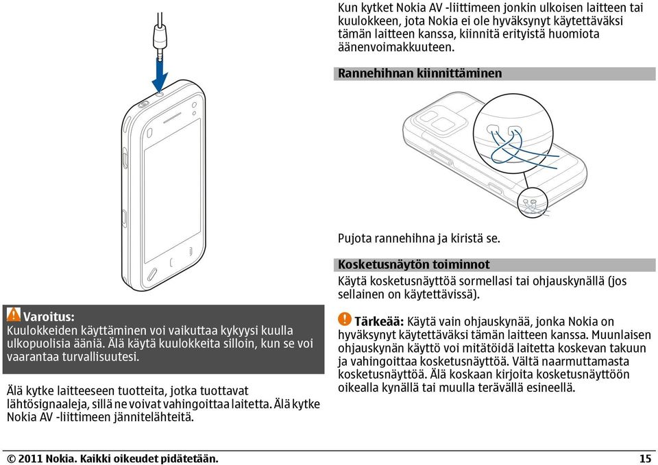 Varoitus: Kuulokkeiden käyttäminen voi vaikuttaa kykyysi kuulla ulkopuolisia ääniä. Älä käytä kuulokkeita silloin, kun se voi vaarantaa turvallisuutesi.