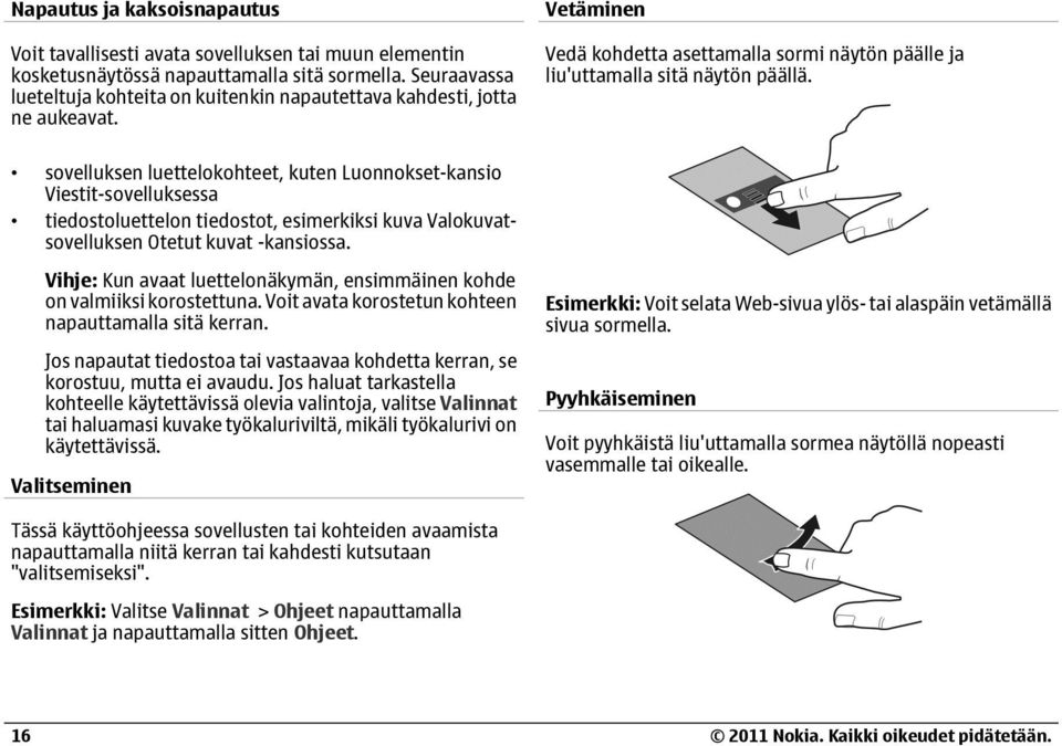 sovelluksen luettelokohteet, kuten Luonnokset-kansio Viestit-sovelluksessa tiedostoluettelon tiedostot, esimerkiksi kuva Valokuvatsovelluksen Otetut kuvat -kansiossa.