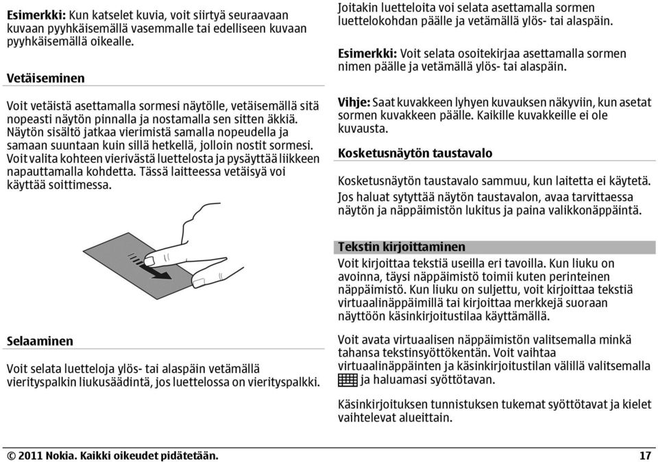 Näytön sisältö jatkaa vierimistä samalla nopeudella ja samaan suuntaan kuin sillä hetkellä, jolloin nostit sormesi.