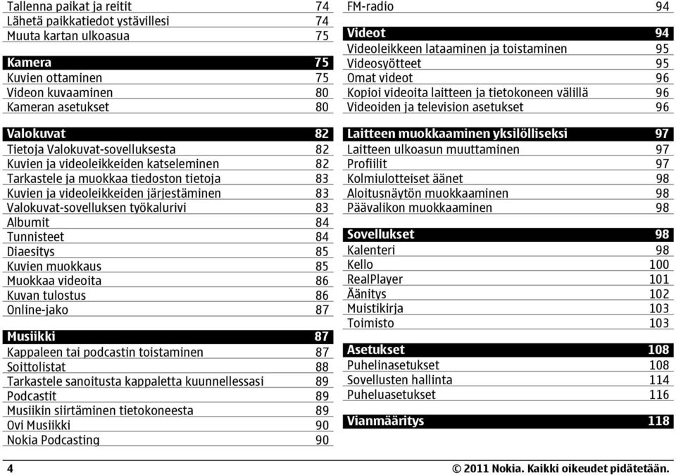 84 Tunnisteet 84 Diaesitys 85 Kuvien muokkaus 85 Muokkaa videoita 86 Kuvan tulostus 86 Online-jako 87 Musiikki 87 Kappaleen tai podcastin toistaminen 87 Soittolistat 88 Tarkastele sanoitusta