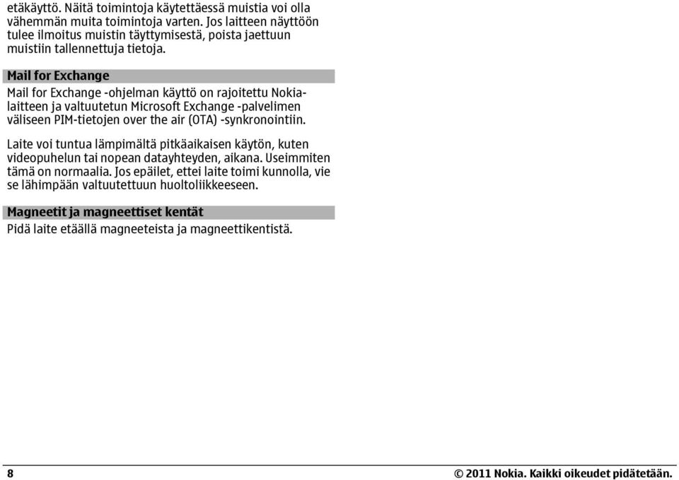Mail for Exchange Mail for Exchange -ohjelman käyttö on rajoitettu Nokialaitteen ja valtuutetun Microsoft Exchange -palvelimen väliseen PIM-tietojen over the air (OTA)