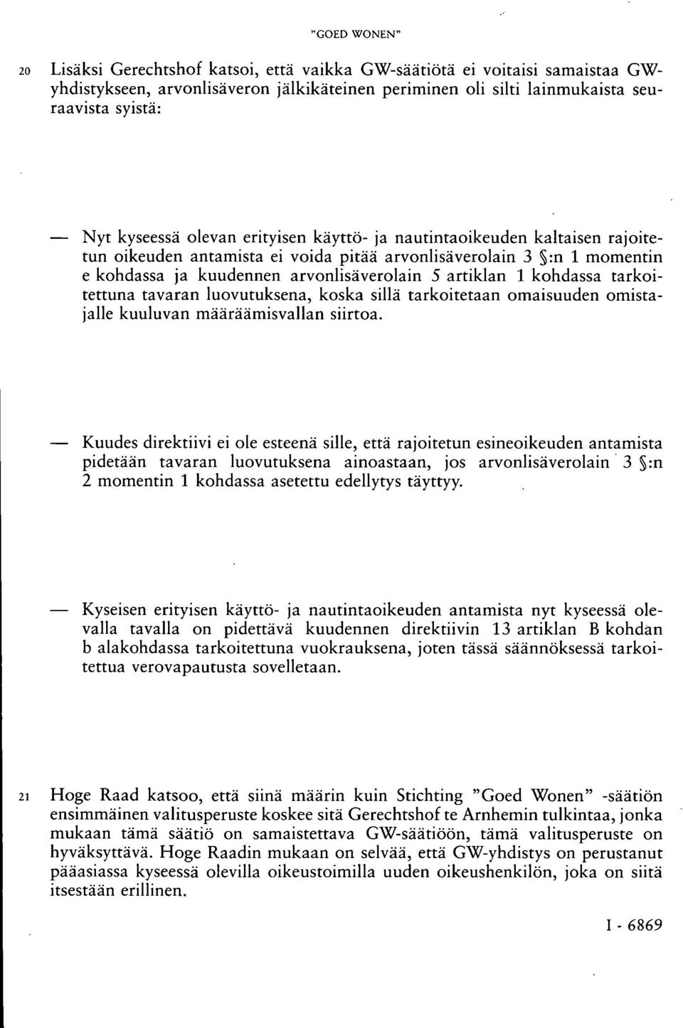 kohdassa tarkoitettuna tavaran luovutuksena, koska sillä tarkoitetaan omaisuuden omistajalle kuuluvan määräämisvallan siirtoa.