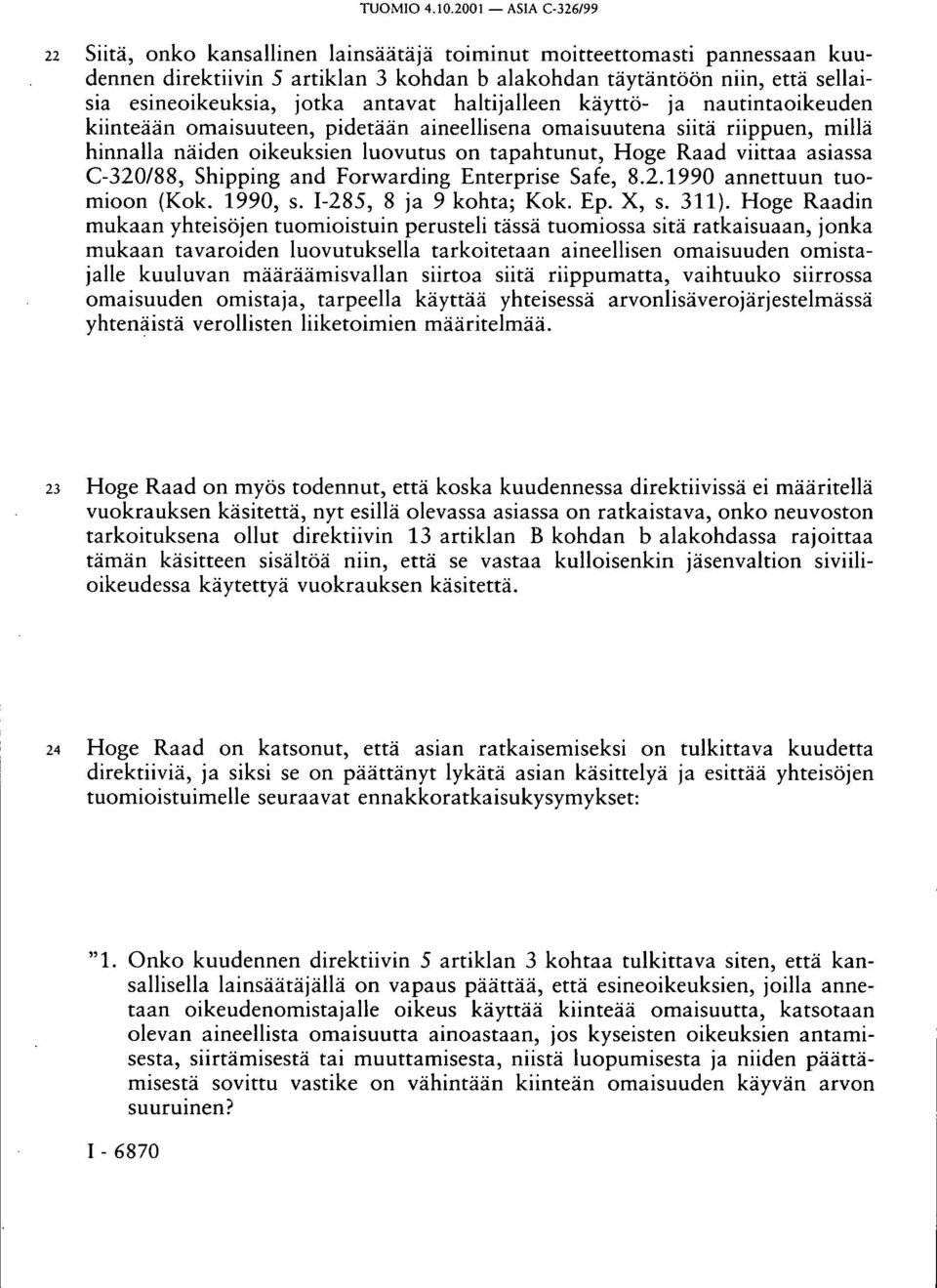 C-320/88, Shipping and Forwarding Enterprise Safe, 8.2.1990 annettuun tuomioon (Kok. 1990, s. I-285, 8 ja 9 kohta; Kok. Ep. X, s. 311).