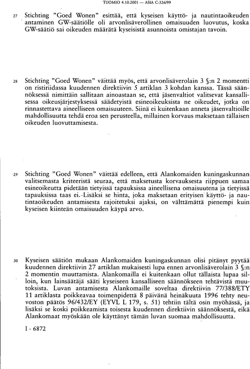 Tässä säännöksessä nimittäin sallitaan ainoastaan se, että jäsenvaltiot valitsevat kansallisessa oikeusjärjestyksessä säädetyistä esineoikeuksista ne oikeudet, jotka on rinnastettava aineelliseen