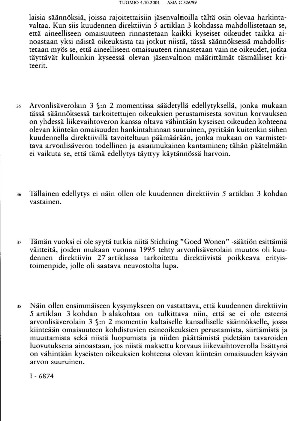 niistä, tässä säännöksessä mahdollistetaan myös se, että aineelliseen omaisuuteen rinnastetaan vain ne oikeudet, jotka täyttävät kulloinkin kyseessä olevan jäsenvaltion määrittämät täsmälliset