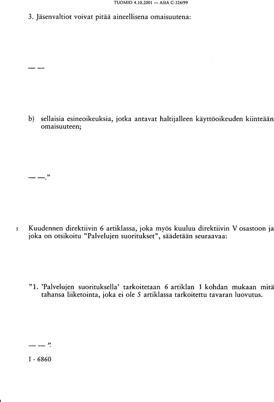 " 5 Kuudennen direktiivin 6 artiklassa, joka myös kuuluu direktiivin V osastoon ja joka on otsikoitu "Palvelujen