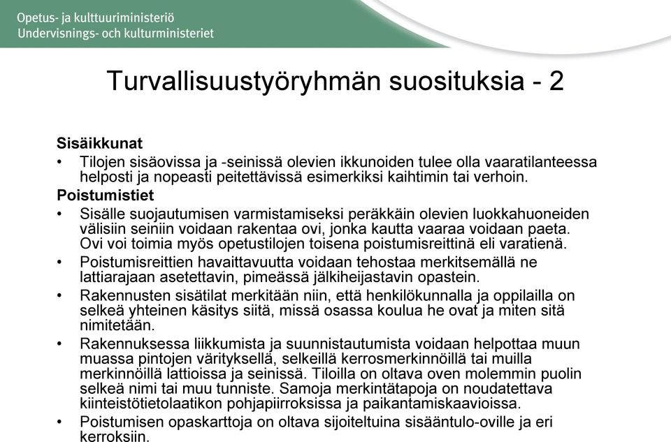 Ovi voi toimia myös opetustilojen toisena poistumisreittinä eli varatienä.