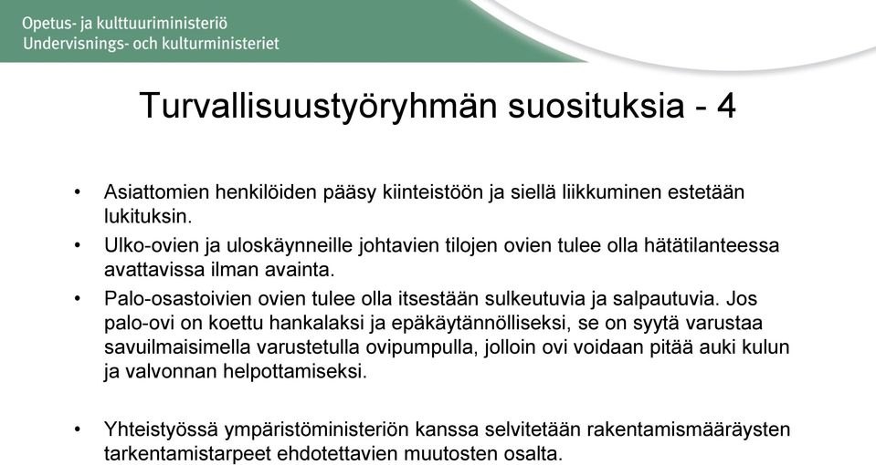Palo-osastoivien ovien tulee olla itsestään sulkeutuvia ja salpautuvia.