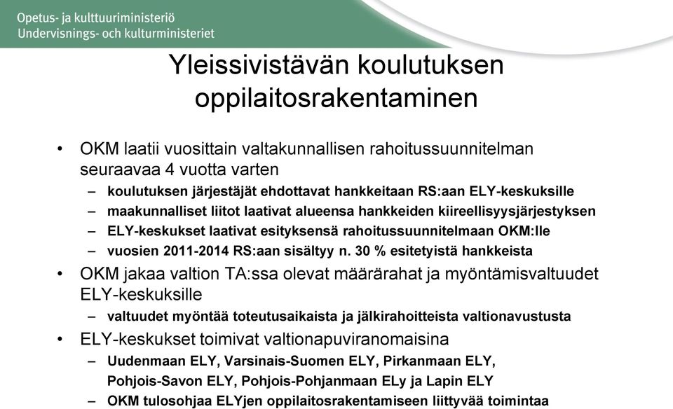 30 % esitetyistä hankkeista OKM jakaa valtion TA:ssa olevat määrärahat ja myöntämisvaltuudet ELY-keskuksille valtuudet myöntää toteutusaikaista ja jälkirahoitteista valtionavustusta ELY-keskukset