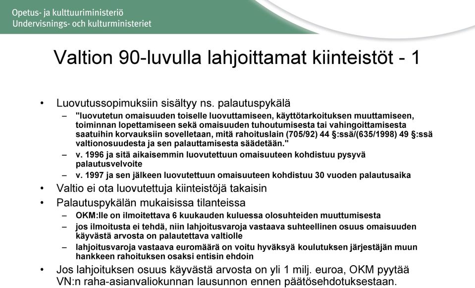 sovelletaan, mitä rahoituslain (705/92) 44 :ssä/(635/1998) 49 :ssä valtionosuudesta ja sen palauttamisesta säädetään." v.