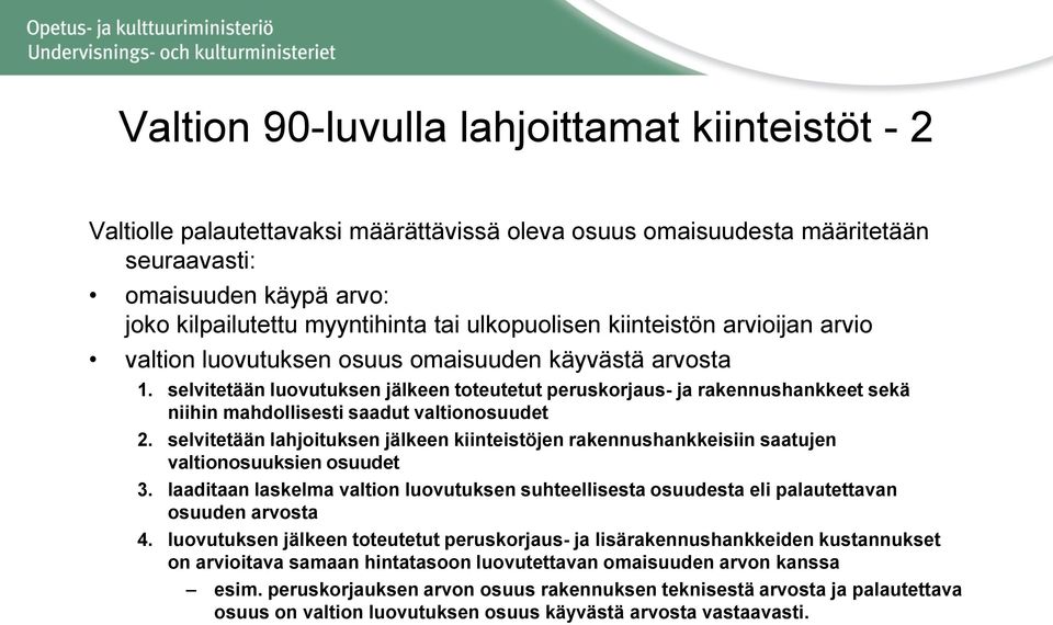 selvitetään luovutuksen jälkeen toteutetut peruskorjaus- ja rakennushankkeet sekä niihin mahdollisesti saadut valtionosuudet 2.