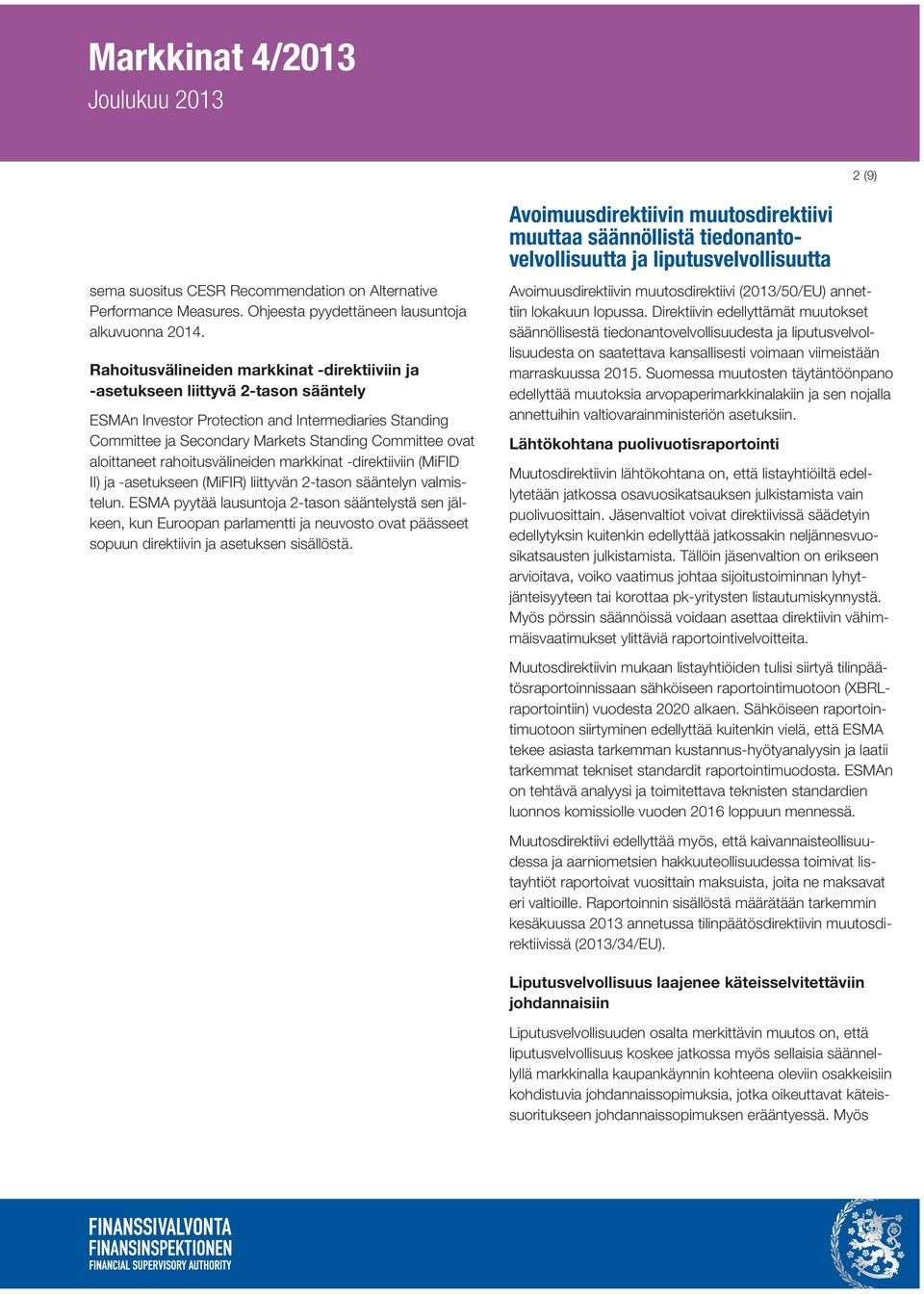 aloittaneet rahoitusvälineiden markkinat -direktiiviin (MiFID II) ja -asetukseen (MiFIR) liittyvän 2-tason sääntelyn valmistelun.