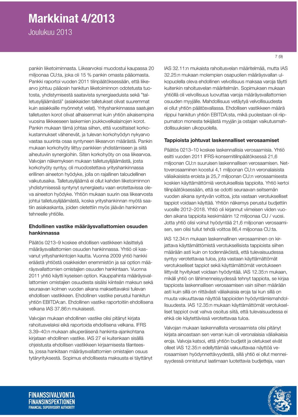 (asiakkaiden talletukset olivat suuremmat kuin asiakkaille myönnetyt velat).