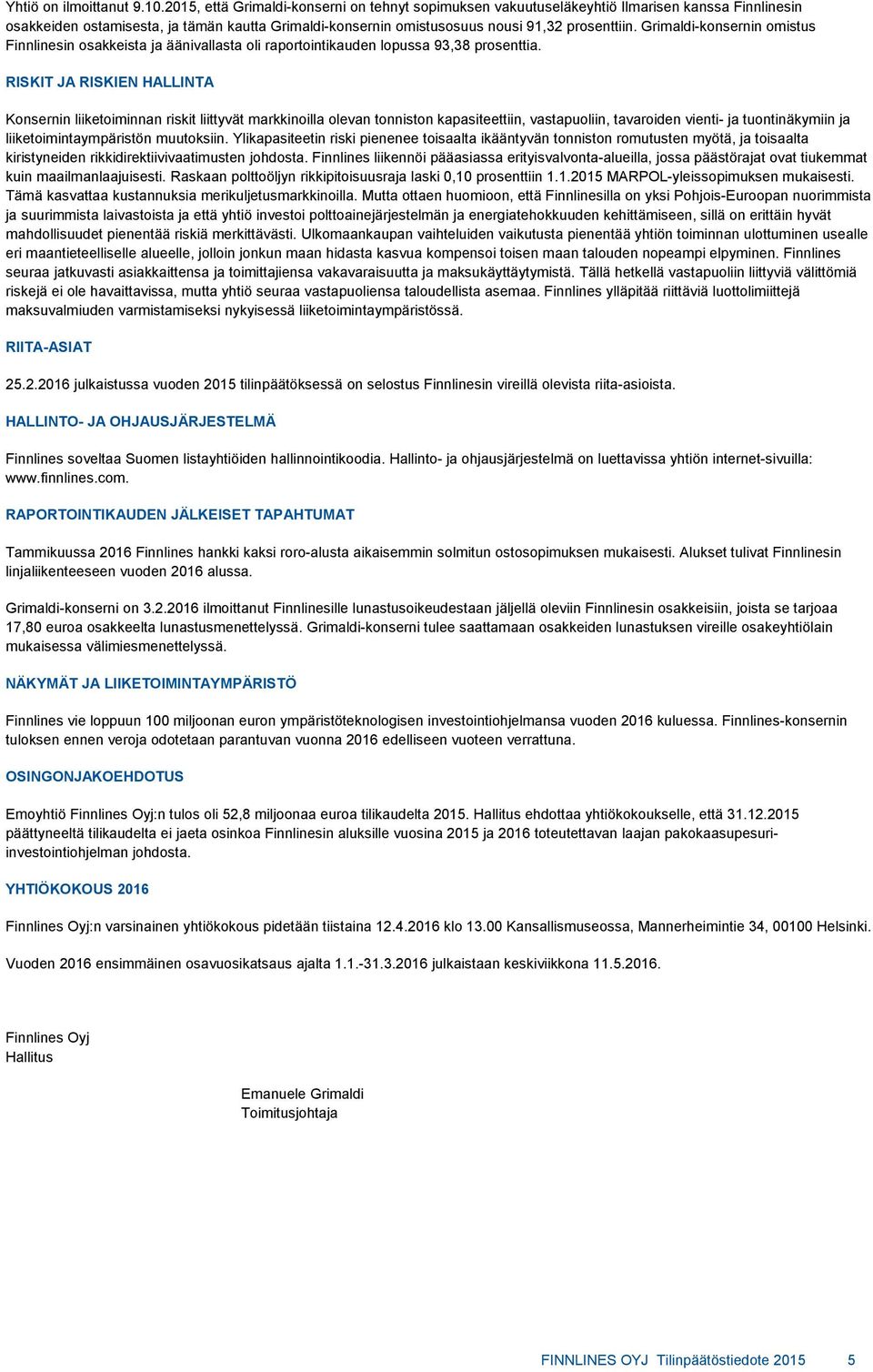 Grimaldi-konsernin omistus Finnlinesin osakkeista ja äänivallasta oli raportointikauden lopussa 93,38 prosenttia.