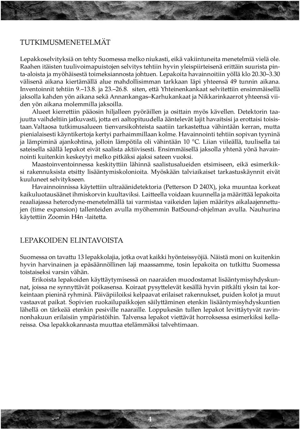 30 välisenä aikana kiertämällä alue mahdollisimman tarkkaan läpi yhteensä 49 tunnin aikana. Inventoinnit tehtiin 9. 13.8.