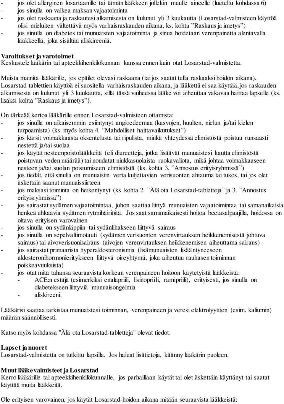 kohta Raskaus ja imetys ) - jos sinulla on diabetes tai munuaisten vajaatoiminta ja sinua hoidetaan verenpainetta alentavalla lääkkeellä, joka sisältää aliskireeniä.