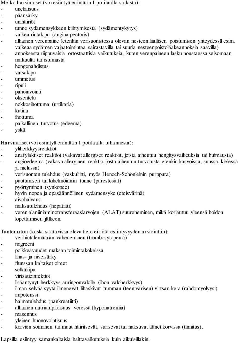 vaikeaa sydämen vajaatoimintaa sairastavilla tai suuria nesteenpoistolääkeannoksia saavilla) - annoksesta riippuvaisia ortostaattisia vaikutuksia, kuten verenpaineen lasku noustaessa seisomaan