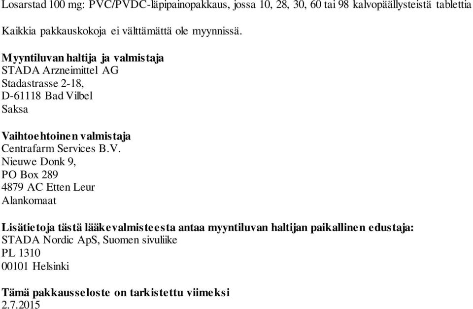 Myyntiluvan haltija ja valmistaja STADA Arzneimittel AG Stadastrasse 2-18, D-61118 Bad Vilbel Saksa Vaihtoehtoinen valmistaja Centrafarm