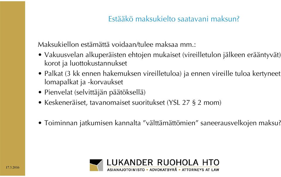 (3 kk ennen hakemuksen vireilletuloa) ja ennen vireille tuloa kertyneet lomapalkat ja -korvaukset Pienvelat
