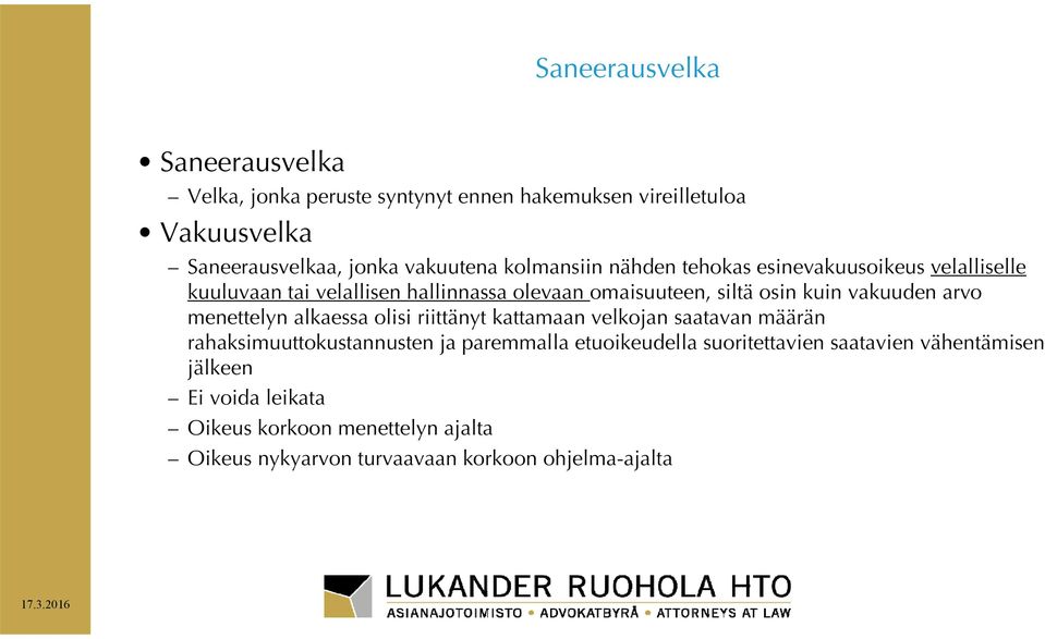 vakuuden arvo menettelyn alkaessa olisi riittänyt kattamaan velkojan saatavan määrän rahaksimuuttokustannusten ja paremmalla
