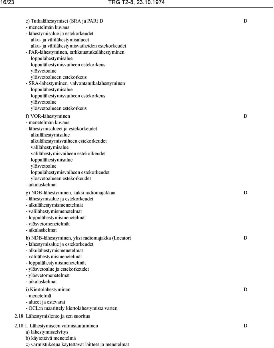 tarkkuustutkalähestyminen loppulähestymisalue loppulähestymisvaiheen estekorkeus ylösvetoalue ylösvetoalueen estekorkeus - SRA-lähestyminen, valvontatutkalähestyminen loppulähestymisalue