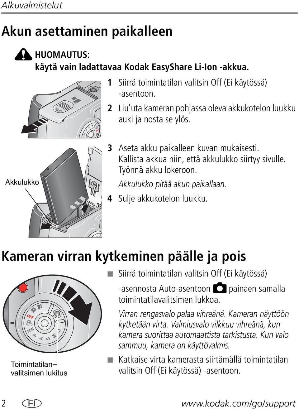 Työnnä akku lokeroon. Akkulukko pitää akun paikallaan. 4 Sulje akkukotelon luukku.